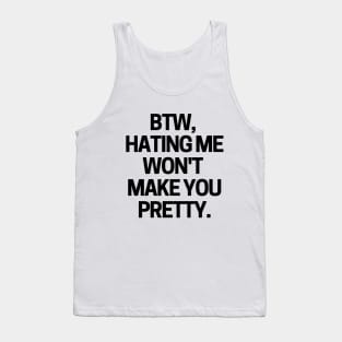 Hating me won't make you pretty Tank Top